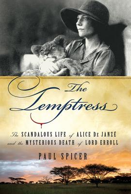 The Temptress: The Scandalous Life of Alice de Janze and the Mysterious Death of Lord Erroll - Paul Spicer