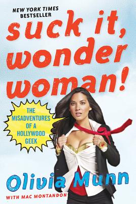 Suck It, Wonder Woman!: The Misadventures of a Hollywood Geek - Olivia Munn