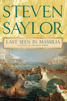 Last Seen in Massilia: A Novel of Ancient Rome - Steven Saylor