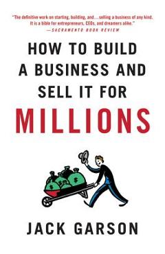 Coperta cărții 'How to Build a Business and Sell It for Millions: The Essential Moves for Every Small Business - Jack Garson'