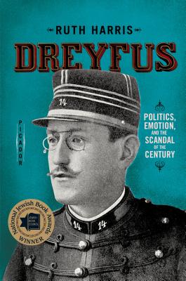 Dreyfus: Politics, Emotion, and the Scandal of the Century - Ruth Harris