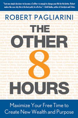 Other 8 Hours: Maximize Your Free Time to Create New Wealth & Purpose - Robert Pagliarini