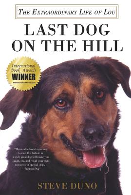 Last Dog on the Hill: The Extraordinary Life of Lou - Steve Duno