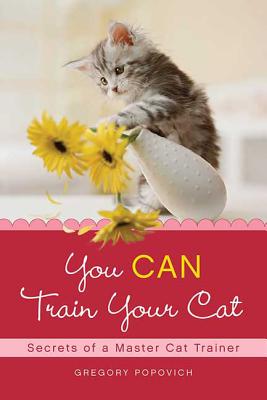You CAN Train Your Cat - Gregory Popovich