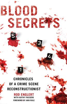 Blood Secrets: Chronicles of a Crime Scene Reconstructionist - Rod Englert