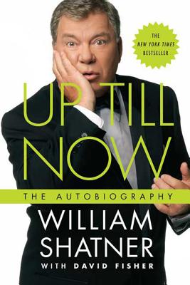 Up Till Now: The Autobiography - William Shatner