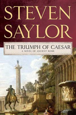 Triumph of Caesar: A Novel of Ancient Rome - Steven Saylor