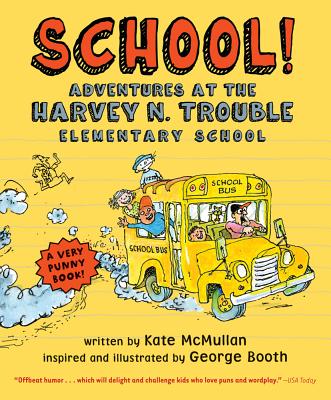 School!: Adventures at the Harvey N. Trouble Elementary School - Kate Mcmullan