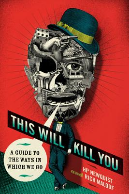 This Will Kill You: A Guide to the Ways in Which We Go - Hp Newquist