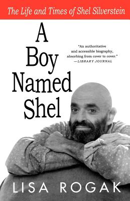 A Boy Named Shel: The Life and Times of Shel Silverstein - Lisa Rogak