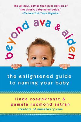 Beyond Ava & Aiden: The Enlightened Guide to Naming Your Baby - Linda Rosenkrantz