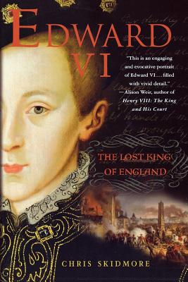 Edward VI: The Lost King of England - Chris Skidmore