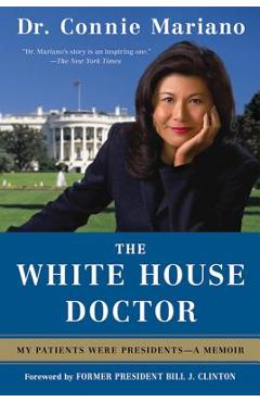 Coperta cărții 'The White House Doctor: My Patients Were Presidents: A Memoir - Connie Mariano'