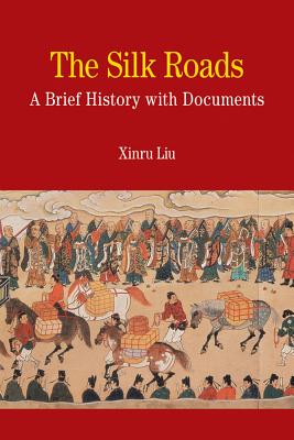 The Silk Roads: A Brief History with Documents - Xinru Liu