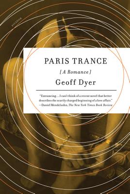 Paris Trance: A Romance - Geoff Dyer