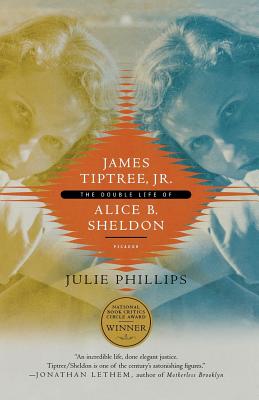 James Tiptree, Jr.: The Double Life of Alice B. Sheldon - Julie Phillips