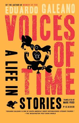 Voices of Time: A Life in Stories - Eduardo Galeano