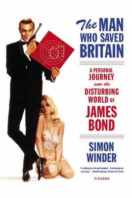 The Man Who Saved Britain: A Personal Journey Into the Disturbing World of James Bond - Simon Winder