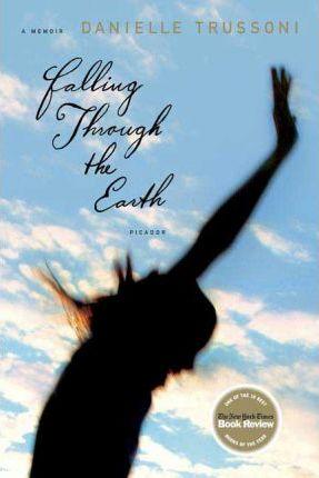 Falling Through the Earth: A Memoir - Danielle Trussoni