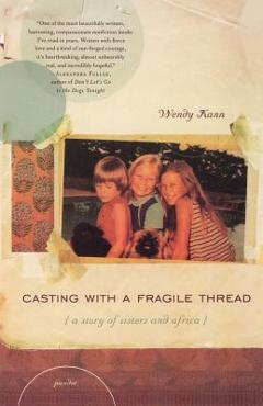 Coperta cărții 'Casting with a Fragile Thread: A Story of Sisters and Africa - Wendy Kann'