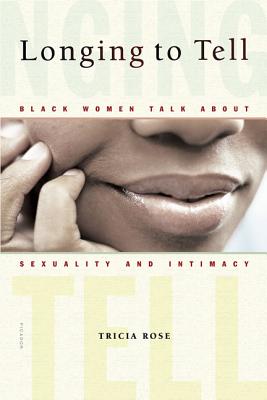 Longing to Tell: Black Women Talk about Sexuality and Intimacy - Tricia Rose