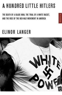 Coperta cărții 'A Hundred Little Hitlers: The Death of a Black Man, the Trial of a White Racist, and the Rise of the Neo-Nazi Movement'