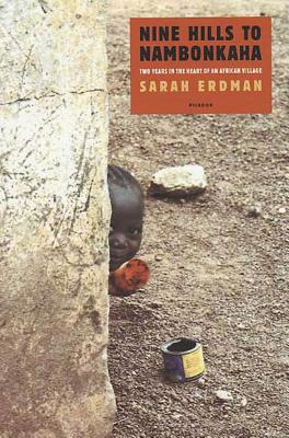 Nine Hills to Nambonkaha: Two Years in the Heart of an African Village - Sarah Erdman