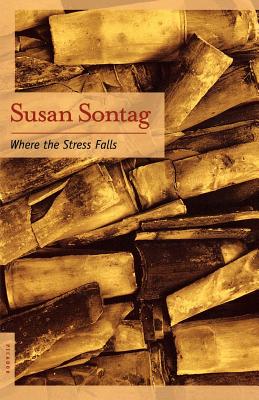 Where the Stress Falls: Essays - Susan Sontag