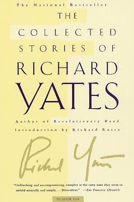 The Collected Stories of Richard Yates - Richard Yates