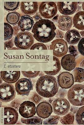 I, Etcetera - Susan Sontag