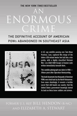 An Enormous Crime: The Definitive Account of American POWs Abandoned in Southeast Asia - Bill Hendon