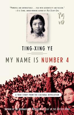 My Name Is Number 4: A True Story from the Cultural Revolution - Ting-xing Ye