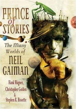 Prince of Stories: The Many Worlds of Neil Gaiman - Hank Wagner