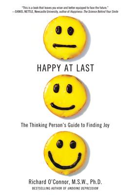 Happy at Last: The Thinking Person's Guide to Finding Joy - Richard O'connor