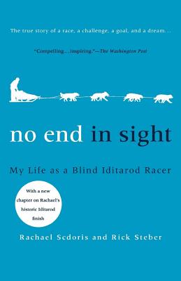 No End in Sight: My Life as a Blind Iditarod Racer - Rachael Scdoris