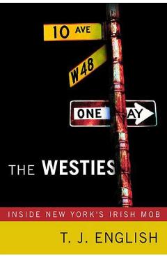 Coperta cărții 'The Westies: Inside New York's Irish Mob - T. J. English'