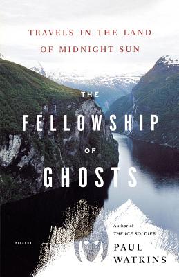 The Fellowship of Ghosts: Travels in the Land of Midnight Sun - Paul Watkins