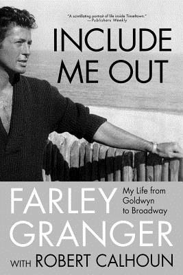 Include Me Out: My Life from Goldwyn to Broadway - Farley Granger