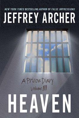 Heaven: A Prison Diary Volume 3 - Jeffrey Archer