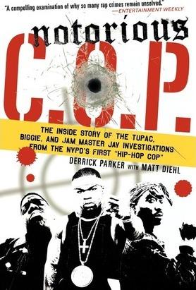 Notorious C.O.P.: The Inside Story of the Tupac, Biggie, and Jam Master Jay Investigations from Nypd's First Hip-Hop Cop - Derrick Parker