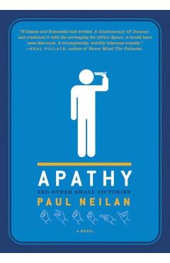 Apathy and Other Small Victories - Paul Neilan