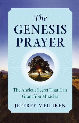 The Genesis Prayer: The Ancient Secret That Can Grant You Miracles - Jeffrey Meiliken