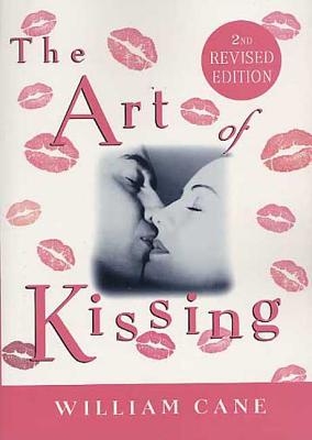 The Art of Kissing, 2nd Revised Edition - William Cane
