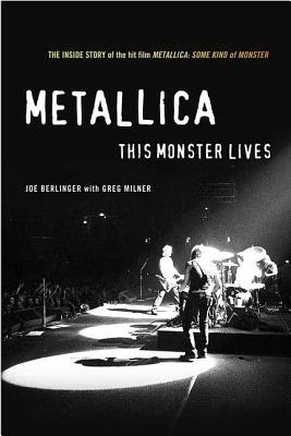 Metallica: This Monster Lives: The Inside Story of Some Kind of Monster - Joe Berlinger