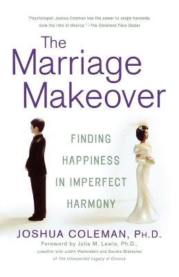 The Marriage Makeover: Finding Happiness in Imperfect Harmony - Joshua Coleman