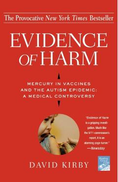 Evidence of Harm: Mercury in Vaccines and the Autism Epidemic: A Medical Controversy - David Kirby