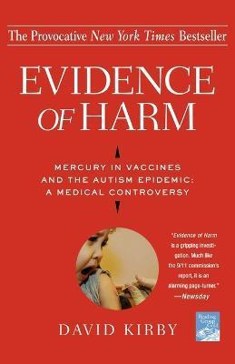 Evidence of Harm: Mercury in Vaccines and the Autism Epidemic: A Medical Controversy - David Kirby
