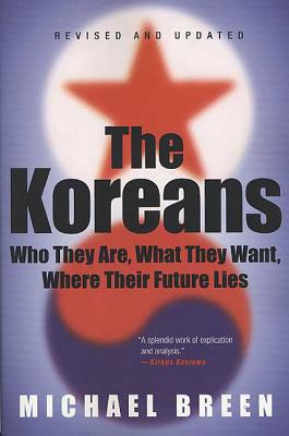 The Koreans: Who They Are, What They Want, Where Their Future Lies - Michael Breen