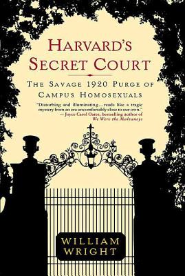 Harvard's Secret Court: The Savage 1920 Purge of Campus Homosexuals - William Wright
