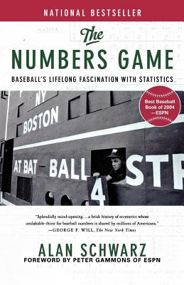 The Numbers Game: Baseball's Lifelong Fascination with Statistics - Alan Schwarz